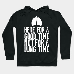 Here For A Good Time Not For A Lung Time Hoodie
